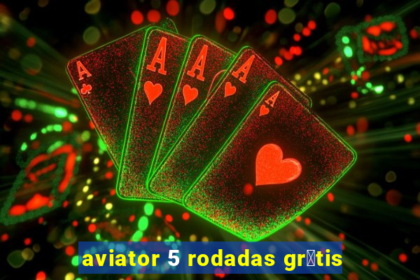 aviator 5 rodadas gr谩tis